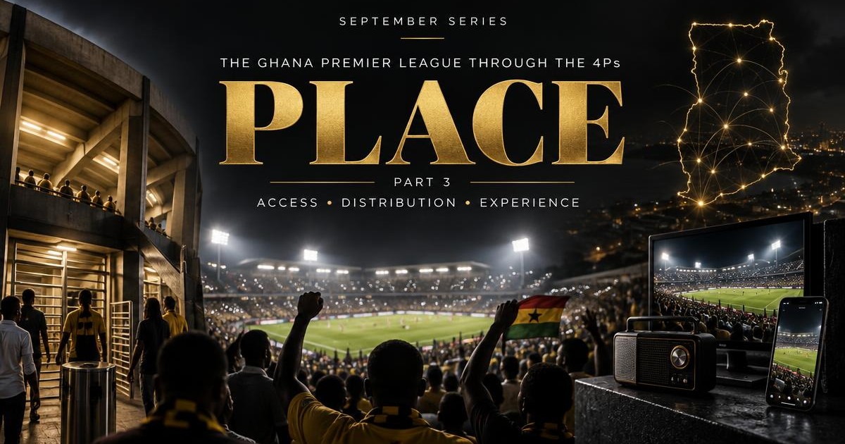 The Ghana Premier League through the 4Ps: Place — football marketing and distribution in Ghana